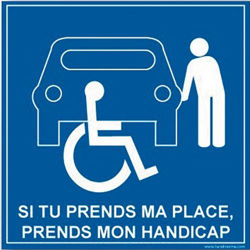 Panneau de signalisation Si tu prends ma place tu prends mon handicap